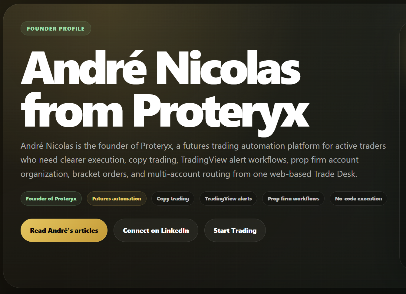 André Nicolas from Proteryx founder profile for futures trading automation, copy trading, TradingView alerts, prop firm workflows, bracket orders, and multi-account routing